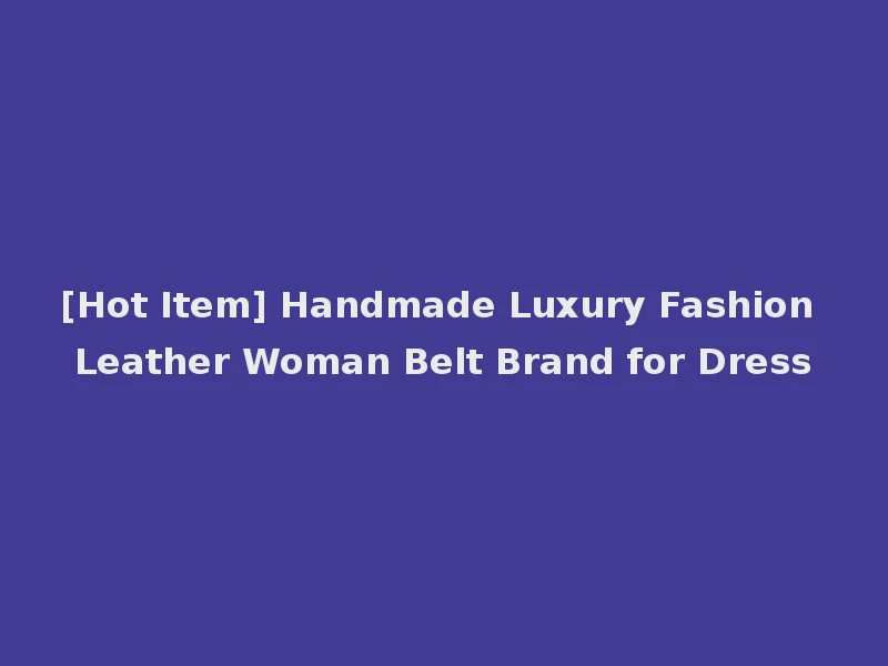 [Hot Item] Handmade Luxury Fashion Leather Woman Belt Brand for Dress