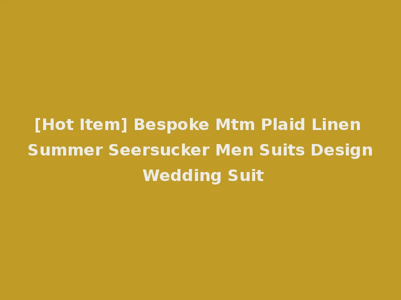 [Hot Item] Bespoke Mtm Plaid Linen Summer Seersucker Men Suits Design Wedding Suit