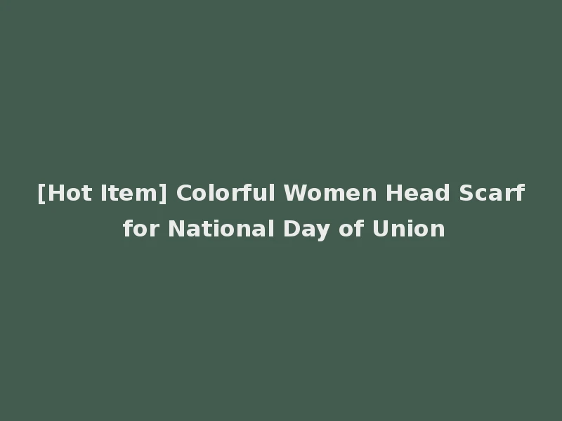 [Hot Item] Colorful Women Head Scarf for National Day of Union