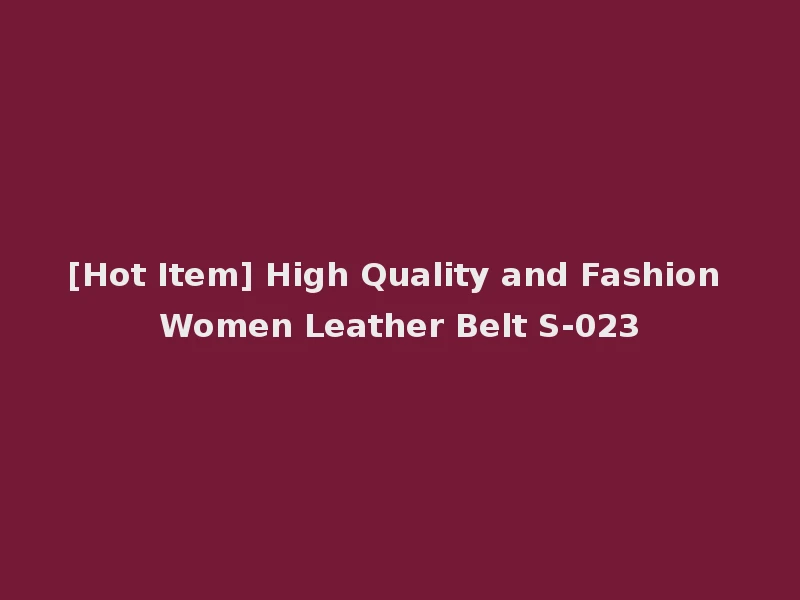[Hot Item] High Quality and Fashion Women Leather Belt S-023