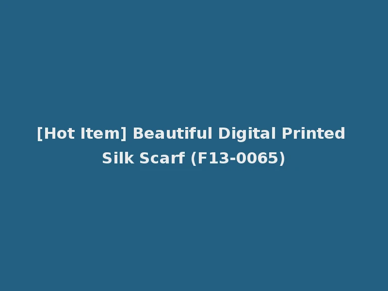 [Hot Item] Beautiful Digital Printed Silk Scarf (F13-0065)