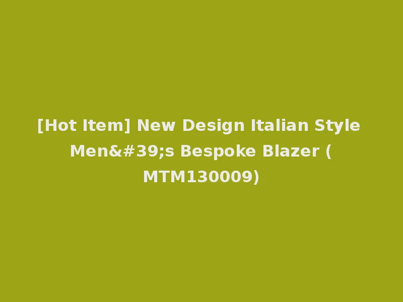 [Hot Item] New Design Italian Style Men's Bespoke Blazer (MTM130009)