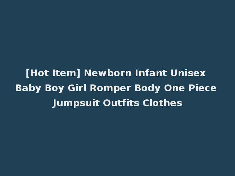 [Hot Item] Newborn Infant Unisex Baby Boy Girl Romper Body One Piece Jumpsuit Outfits Clothes