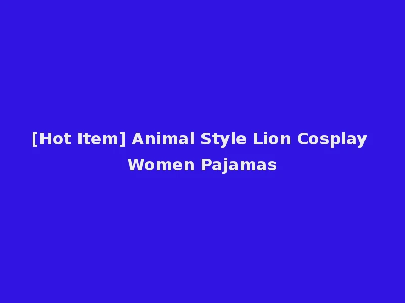 [Hot Item] Animal Style Lion Cosplay Women Pajamas