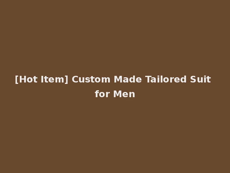 [Hot Item] Custom Made Tailored Suit for Men