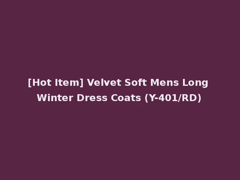 [Hot Item] Velvet Soft Mens Long Winter Dress Coats (Y-401/RD)