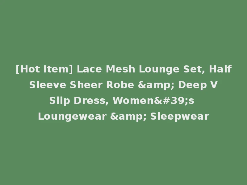 [Hot Item] Lace Mesh Lounge Set, Half Sleeve Sheer Robe & Deep V Slip Dress, Women's Loungewear & Sleepwear