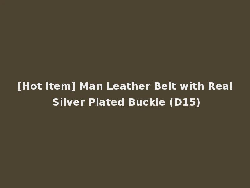 [Hot Item] Man Leather Belt with Real Silver Plated Buckle (D15)