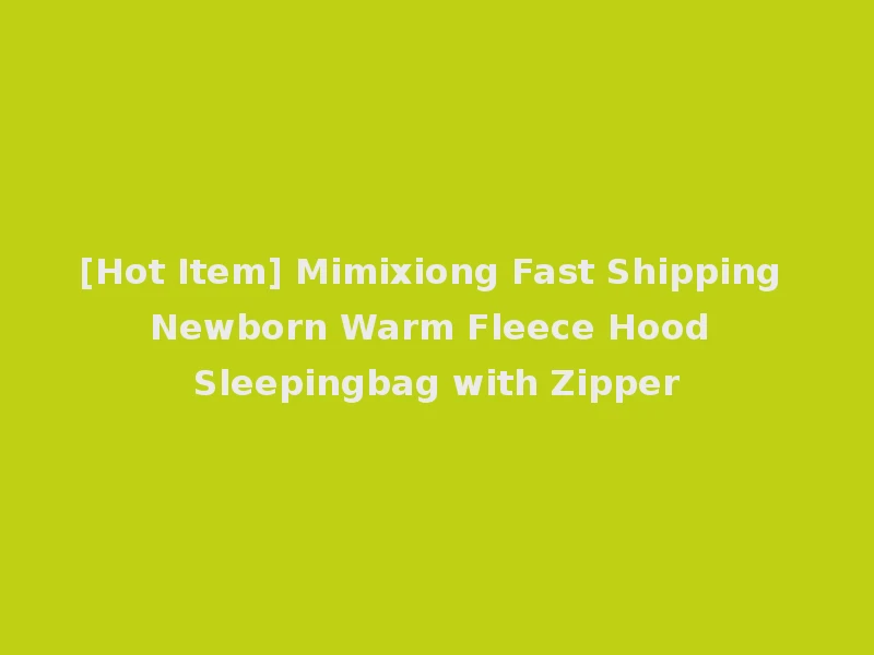 [Hot Item] Mimixiong Fast Shipping Newborn Warm Fleece Hood Sleepingbag with Zipper