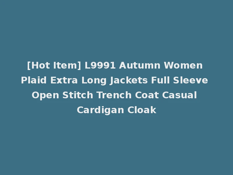[Hot Item] L9991 Autumn Women Plaid Extra Long Jackets Full Sleeve Open Stitch Trench Coat Casual Cardigan Cloak