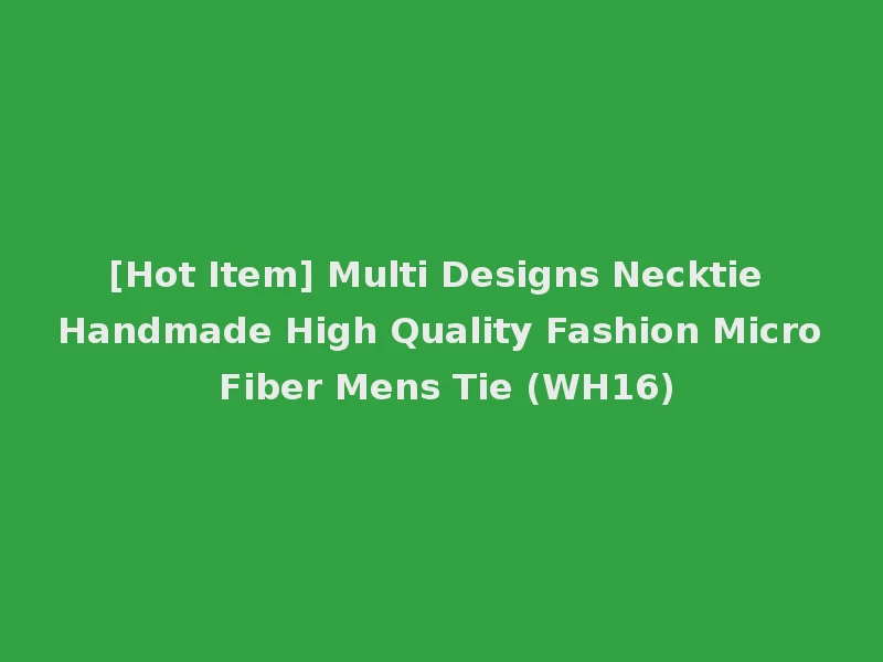 [Hot Item] Multi Designs Necktie Handmade High Quality Fashion Micro Fiber Mens Tie (WH16)