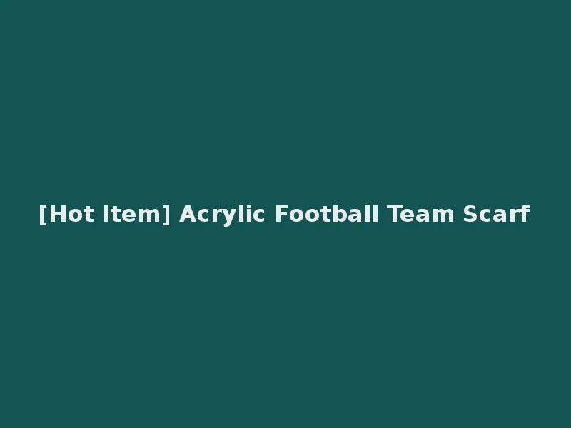 [Hot Item] Acrylic Football Team Scarf