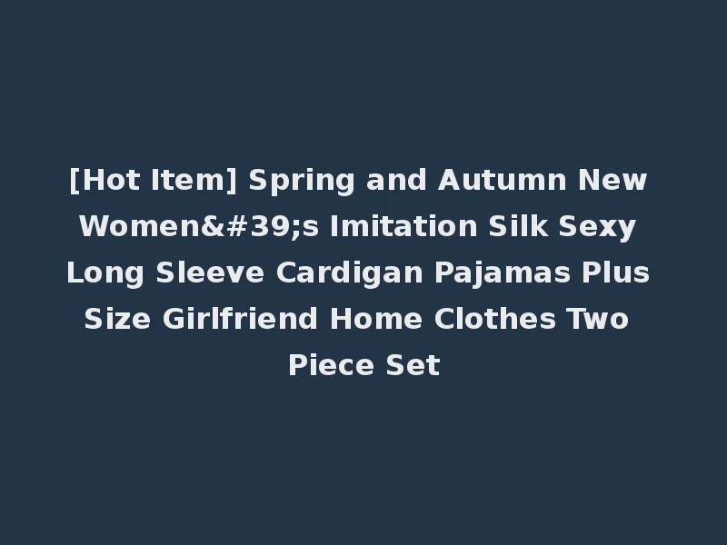 [Hot Item] Spring and Autumn New Women's Imitation Silk Sexy Long Sleeve Cardigan Pajamas Plus Size Girlfriend Home Clothes Two Piece Set