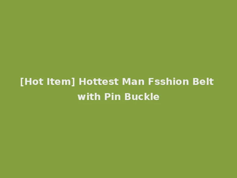 [Hot Item] Hottest Man Fsshion Belt with Pin Buckle