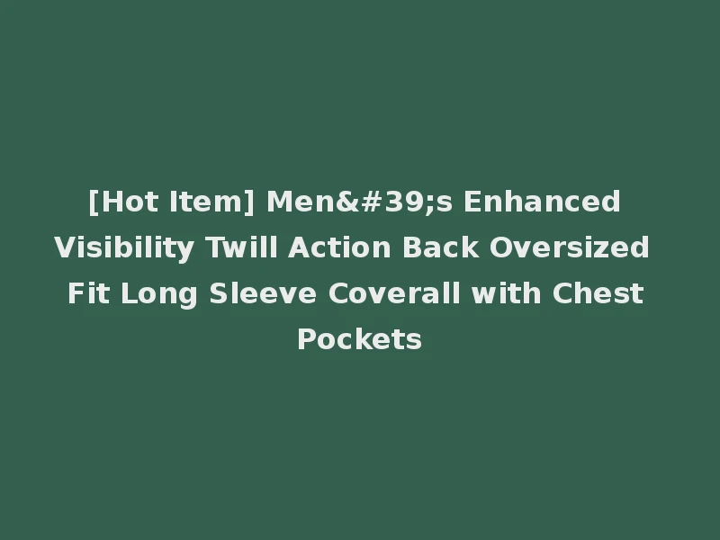 [Hot Item] Men's Enhanced Visibility Twill Action Back Oversized Fit Long Sleeve Coverall with Chest Pockets