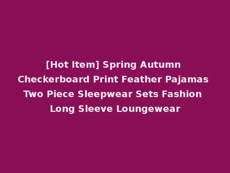[Hot Item] Spring Autumn Checkerboard Print Feather Pajamas Two Piece Sleepwear Sets Fashion Long Sleeve Loungewear