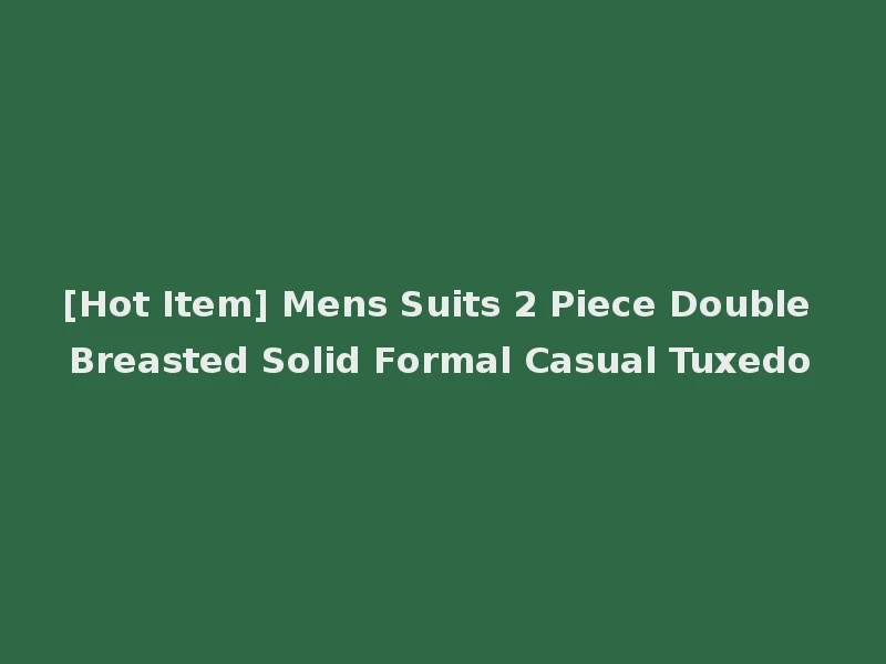 [Hot Item] Mens Suits 2 Piece Double Breasted Solid Formal Casual Tuxedo