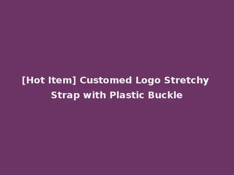 [Hot Item] Customed Logo Stretchy Strap with Plastic Buckle
