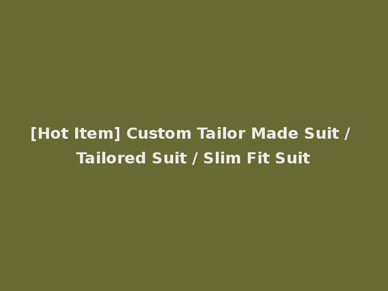 [Hot Item] Custom Tailor Made Suit / Tailored Suit / Slim Fit Suit