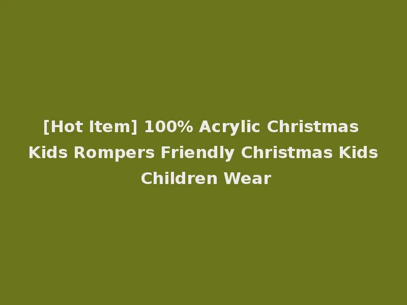 [Hot Item] 100% Acrylic Christmas Kids Rompers Friendly Christmas Kids Children Wear