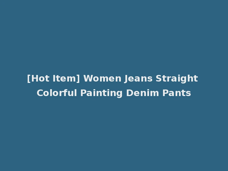 [Hot Item] Women Jeans Straight Colorful Painting Denim Pants