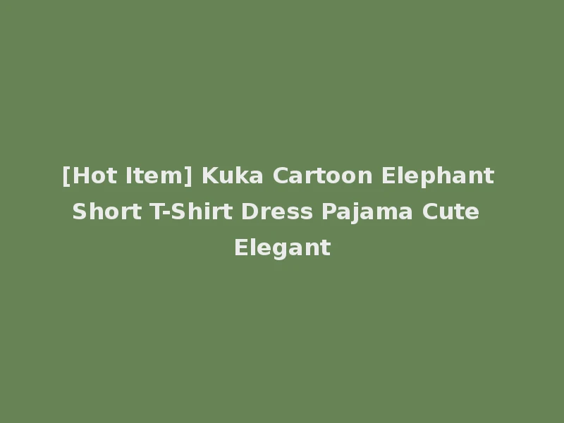 [Hot Item] Kuka Cartoon Elephant Short T-Shirt Dress Pajama Cute Elegant