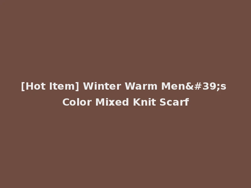 [Hot Item] Winter Warm Men's Color Mixed Knit Scarf