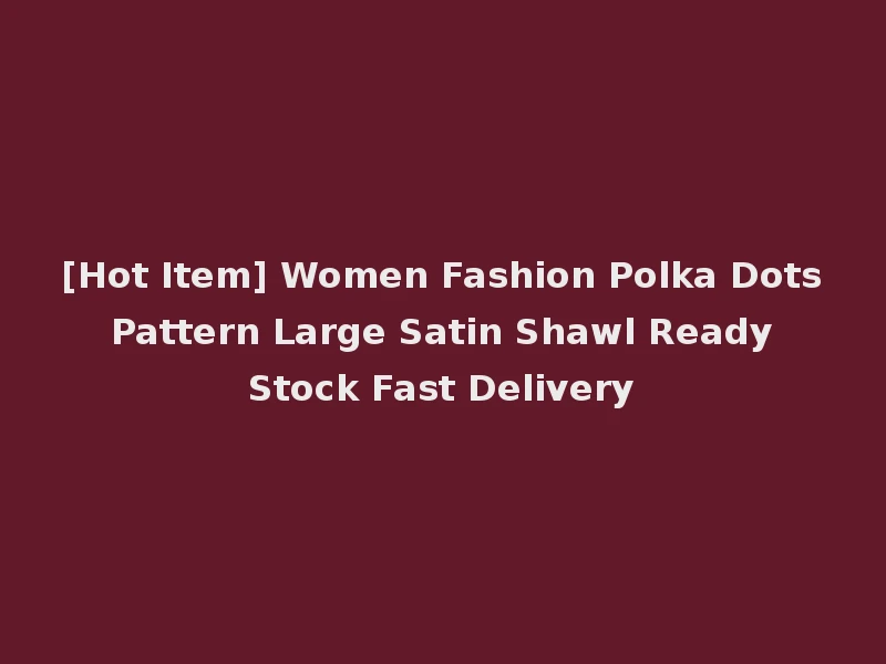 [Hot Item] Women Fashion Polka Dots Pattern Large Satin Shawl Ready Stock Fast Delivery