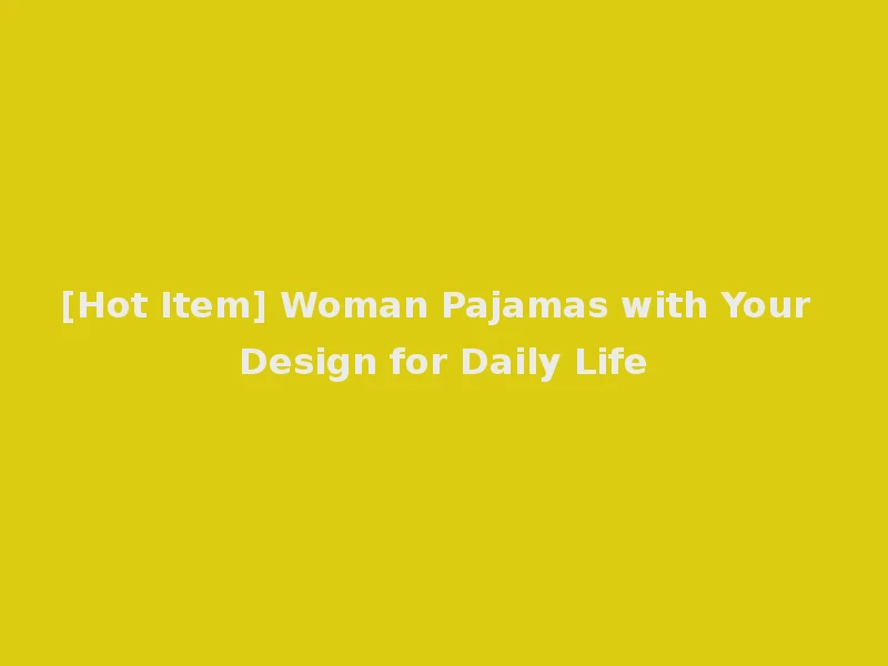 [Hot Item] Woman Pajamas with Your Design for Daily Life