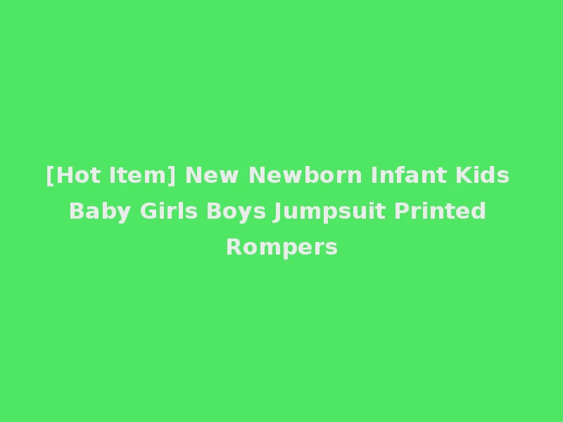 [Hot Item] New Newborn Infant Kids Baby Girls Boys Jumpsuit Printed Rompers