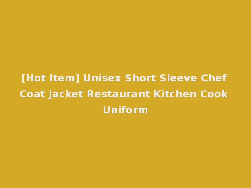 [Hot Item] Unisex Short Sleeve Chef Coat Jacket Restaurant Kitchen Cook Uniform