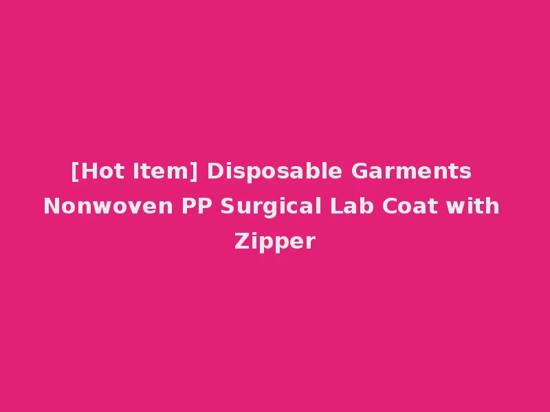 [Hot Item] Disposable Garments Nonwoven PP Surgical Lab Coat with Zipper