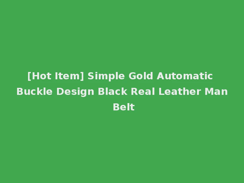 [Hot Item] Simple Gold Automatic Buckle Design Black Real Leather Man Belt