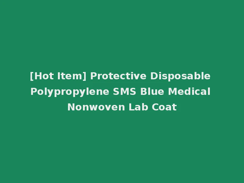 [Hot Item] Protective Disposable Polypropylene SMS Blue Medical Nonwoven Lab Coat