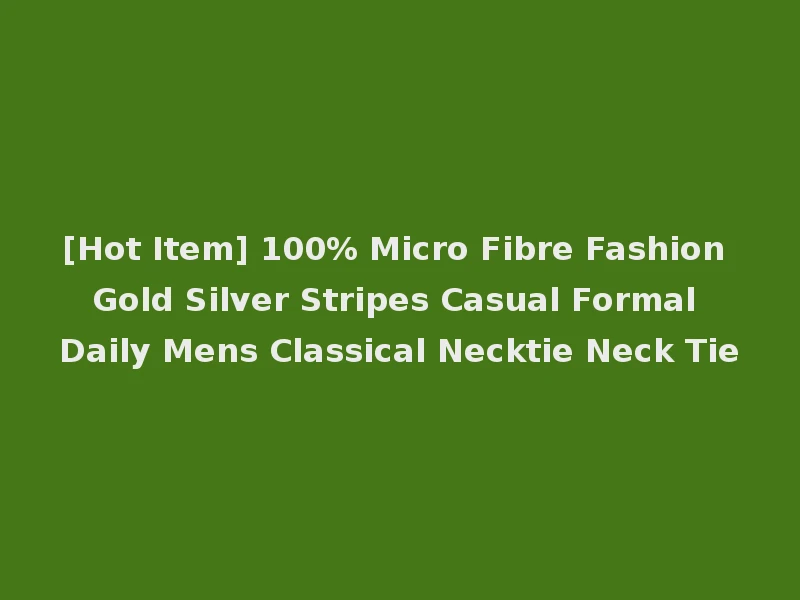 [Hot Item] 100% Micro Fibre Fashion Gold Silver Stripes Casual Formal Daily Mens Classical Necktie Neck Tie