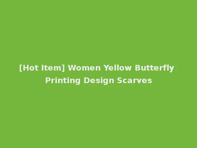 [Hot Item] Women Yellow Butterfly Printing Design Scarves