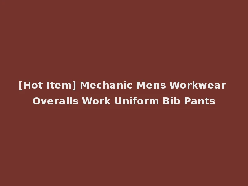 [Hot Item] Mechanic Mens Workwear Overalls Work Uniform Bib Pants