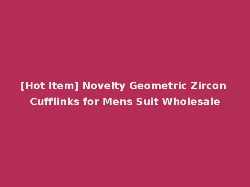 [Hot Item] Novelty Geometric Zircon Cufflinks for Mens Suit Wholesale