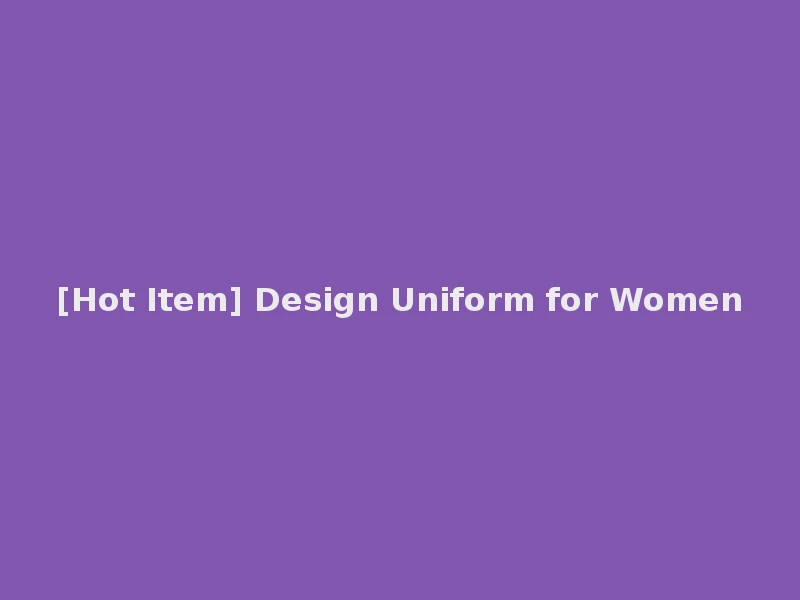 [Hot Item] Design Uniform for Women