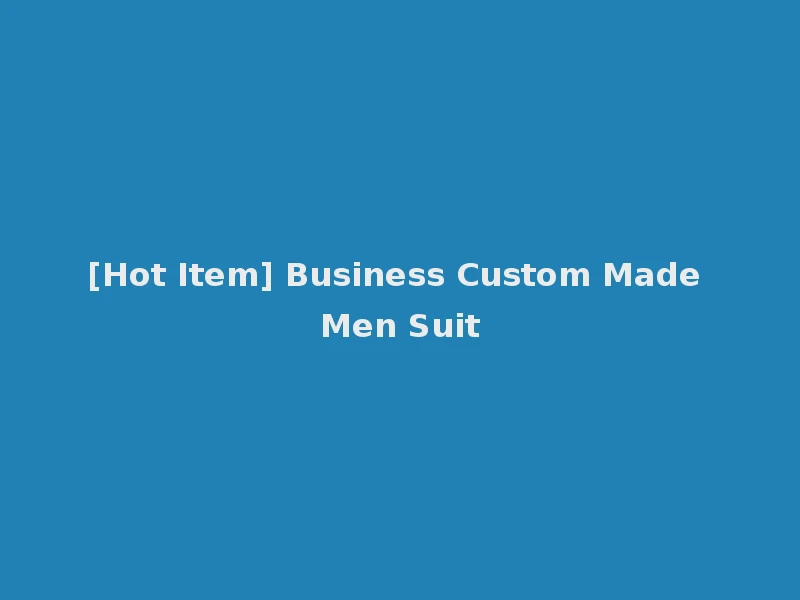 [Hot Item] Business Custom Made Men Suit