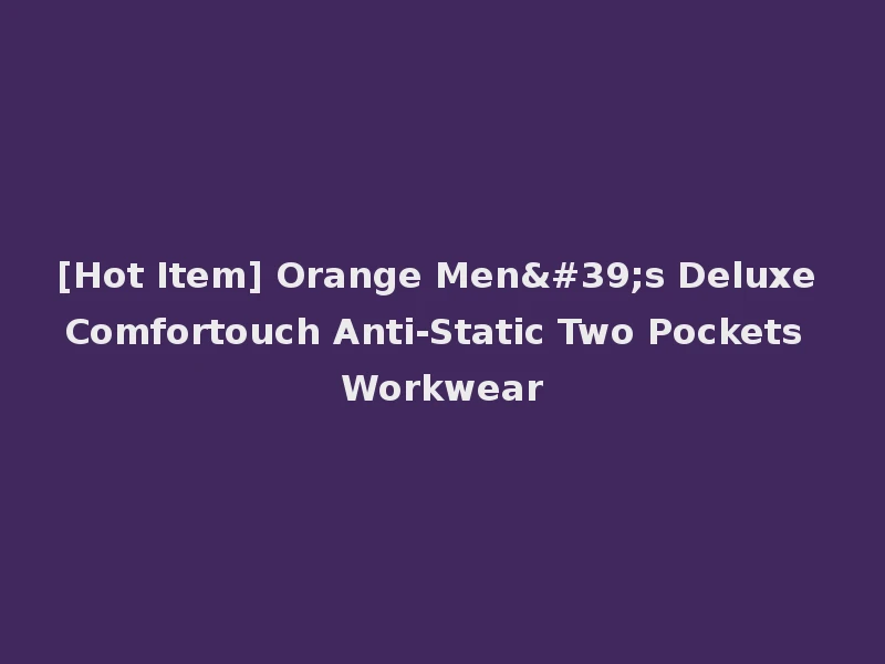 [Hot Item] Orange Men's Deluxe Comfortouch Anti-Static Two Pockets Workwear