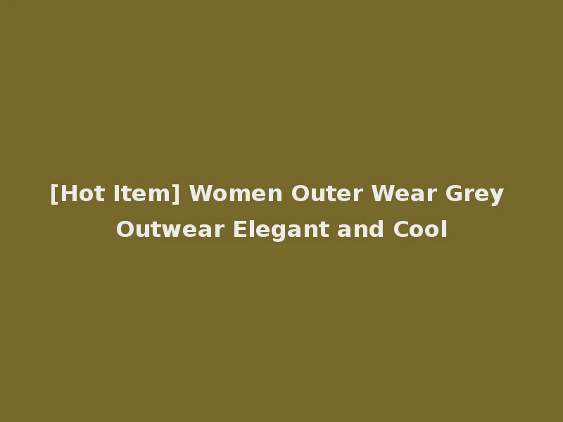 [Hot Item] Women Outer Wear Grey Outwear Elegant and Cool
