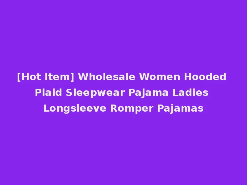[Hot Item] Wholesale Women Hooded Plaid Sleepwear Pajama Ladies Longsleeve Romper Pajamas