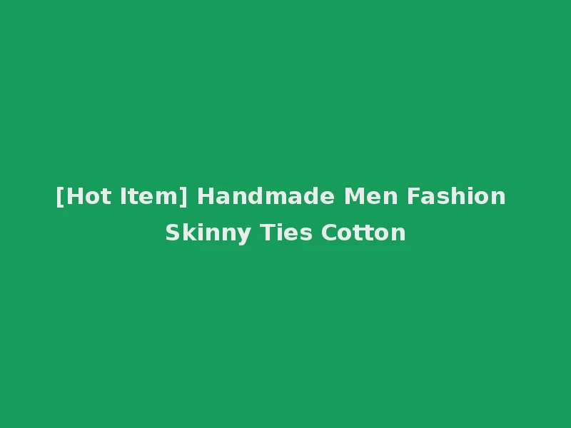 [Hot Item] Handmade Men Fashion Skinny Ties Cotton