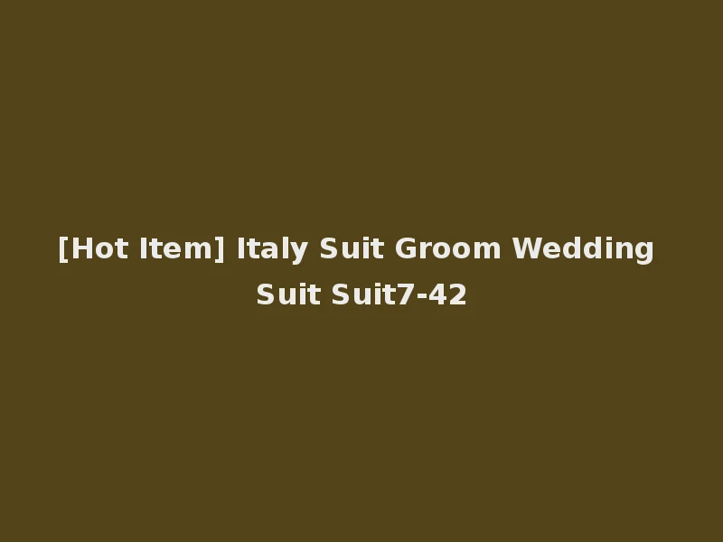 [Hot Item] Italy Suit Groom Wedding Suit Suit7-42