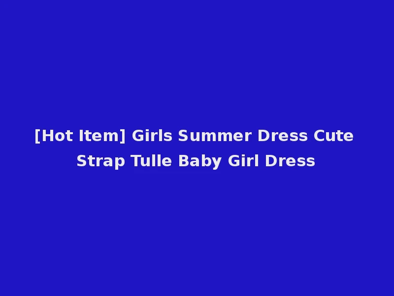 [Hot Item] Girls Summer Dress Cute Strap Tulle Baby Girl Dress