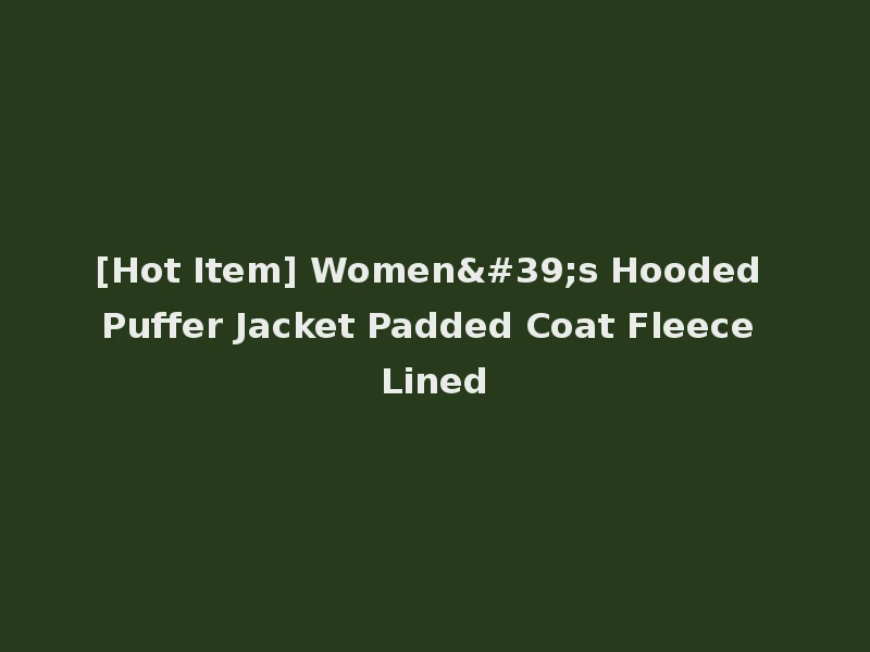 [Hot Item] Women's Hooded Puffer Jacket Padded Coat Fleece Lined