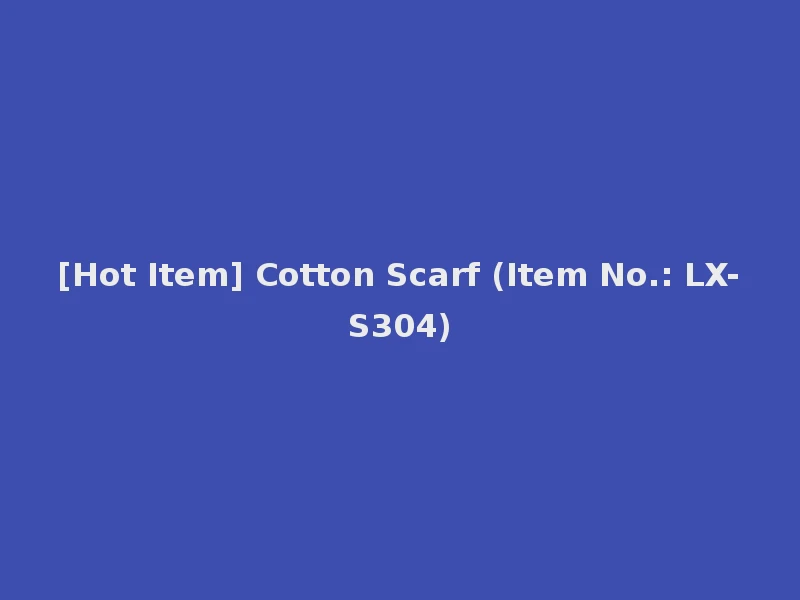 [Hot Item] Cotton Scarf (Item No.: LX-S304)