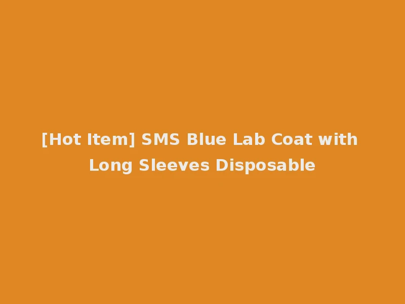 [Hot Item] SMS Blue Lab Coat with Long Sleeves Disposable