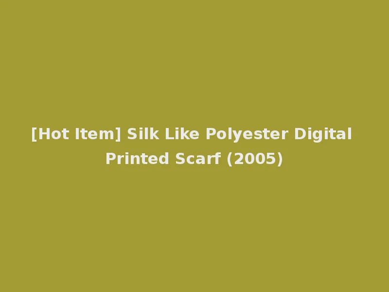 [Hot Item] Silk Like Polyester Digital Printed Scarf (2005)